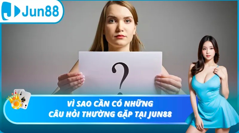 Nắm bắt các câu hỏi thường gặp Jun88 để hiểu rõ hơn về nhà cái